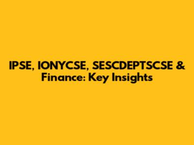 IPSE, IONYCSE, SESCDEPTSCSE & Finance: Key Insights