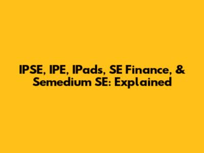 IPSE, IPE, IPads, SE Finance, & Semedium SE: Explained