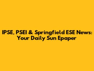 IPSE, PSEI & Springfield ESE News: Your Daily Sun Epaper