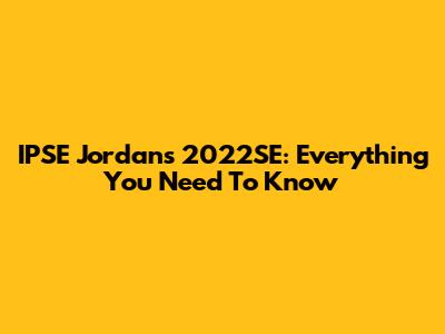 IPSE Jordans 2022SE: Everything You Need To Know