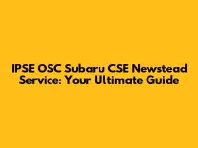 IPSE OSC Subaru CSE Newstead Service: Your Ultimate Guide