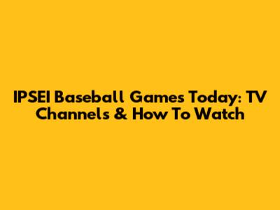 IPSEI Baseball Games Today: TV Channels & How To Watch