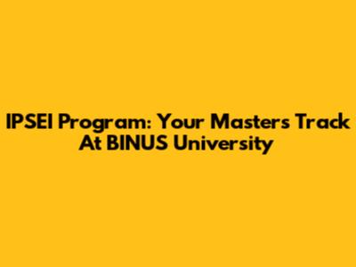 IPSEI Program: Your Master's Track At BINUS University