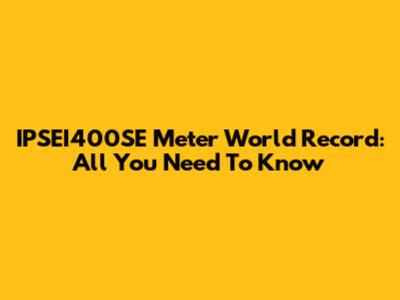 IPSEI400SE Meter World Record: All You Need To Know