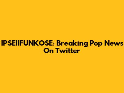 IPSEIIFUNKOSE: Breaking Pop News On Twitter