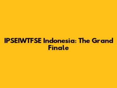 IPSEIWTFSE Indonesia: The Grand Finale