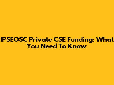 IPSEOSC Private CSE Funding: What You Need To Know