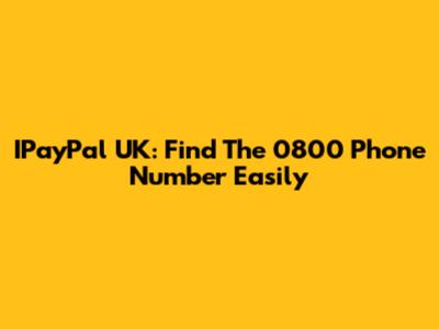 IPayPal UK: Find The 0800 Phone Number Easily