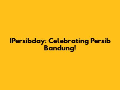 IPersibday: Celebrating Persib Bandung!