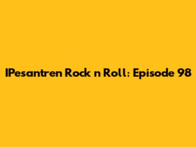 IPesantren Rock 'n' Roll: Episode 98