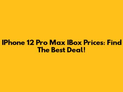 IPhone 12 Pro Max IBox Prices: Find The Best Deal!