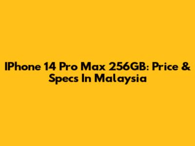 IPhone 14 Pro Max 256GB: Price & Specs In Malaysia