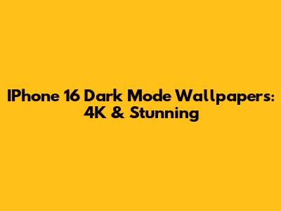 IPhone 16 Dark Mode Wallpapers: 4K & Stunning