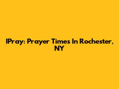 IPray: Prayer Times In Rochester, NY