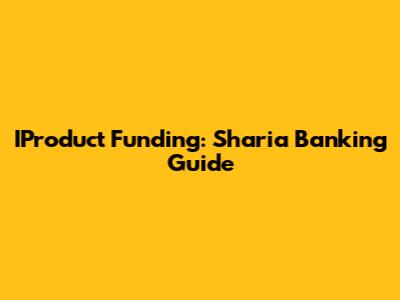 IProduct Funding: Sharia Banking Guide