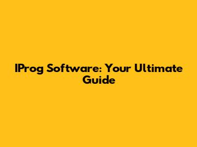 IProg Software: Your Ultimate Guide