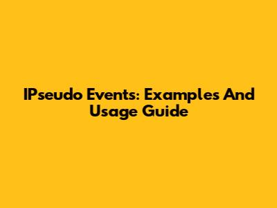 IPseudo Events: Examples And Usage Guide