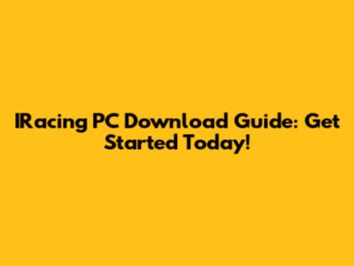 IRacing PC Download Guide: Get Started Today!