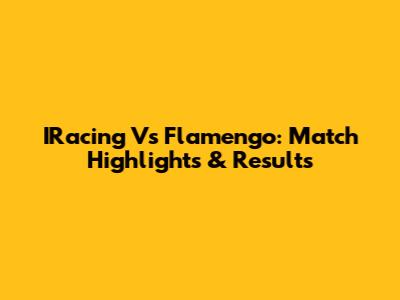 IRacing Vs Flamengo: Match Highlights & Results