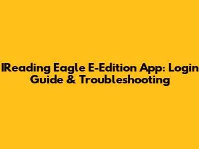 IReading Eagle E-Edition App: Login Guide & Troubleshooting