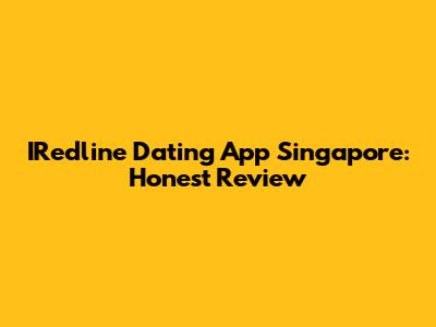 IRedline Dating App Singapore: Honest Review