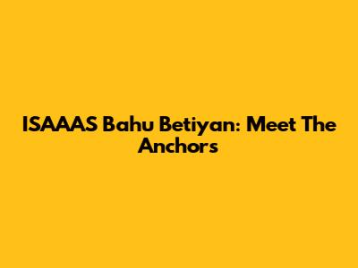 ISAAAS Bahu Betiyan: Meet The Anchors