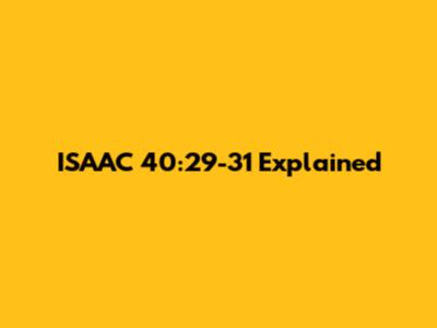 ISAAC 40:29-31 Explained