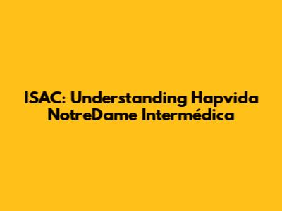 ISAC: Understanding Hapvida NotreDame Intermédica
