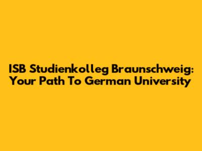 ISB Studienkolleg Braunschweig: Your Path To German University