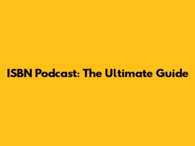 ISBN Podcast: The Ultimate Guide