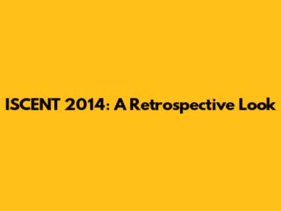 ISCENT 2014: A Retrospective Look