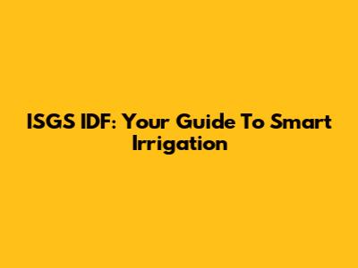 ISGS IDF: Your Guide To Smart Irrigation