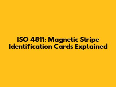 ISO 4811: Magnetic Stripe Identification Cards Explained