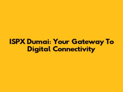 ISPX Dumai: Your Gateway To Digital Connectivity