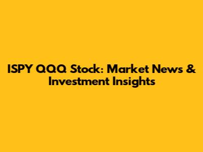 ISPY QQQ Stock: Market News & Investment Insights