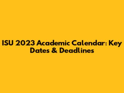 ISU 2023 Academic Calendar: Key Dates & Deadlines
