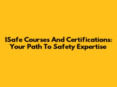 ISafe Courses And Certifications: Your Path To Safety Expertise