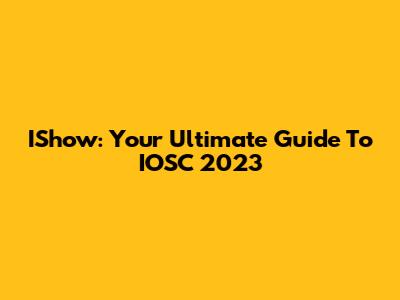 IShow: Your Ultimate Guide To IOSC 2023
