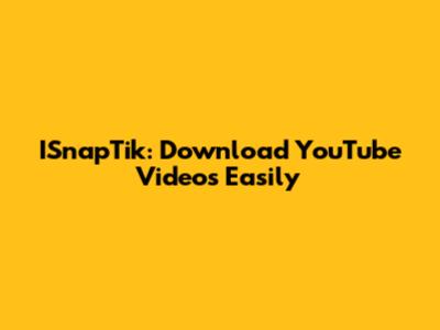 ISnapTik: Download YouTube Videos Easily