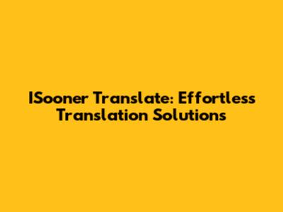 ISooner Translate: Effortless Translation Solutions