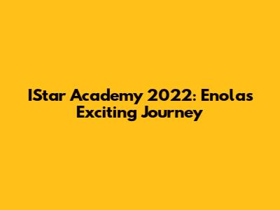 IStar Academy 2022: Enola's Exciting Journey