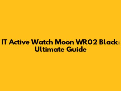 IT Active Watch Moon WR02 Black: Ultimate Guide