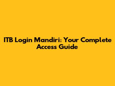 ITB Login Mandiri: Your Complete Access Guide