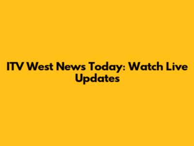 ITV West News Today: Watch Live Updates
