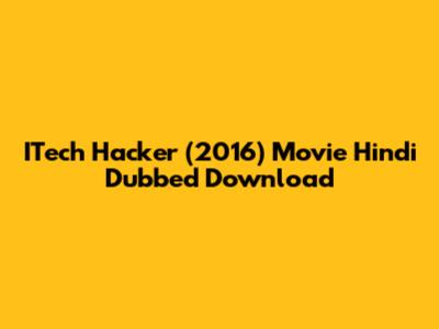 ITech Hacker (2016) Movie Hindi Dubbed Download