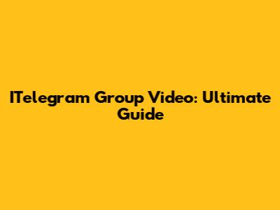 ITelegram Group Video: Ultimate Guide