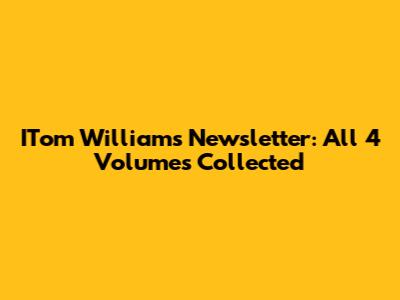 ITom Williams Newsletter: All 4 Volumes Collected