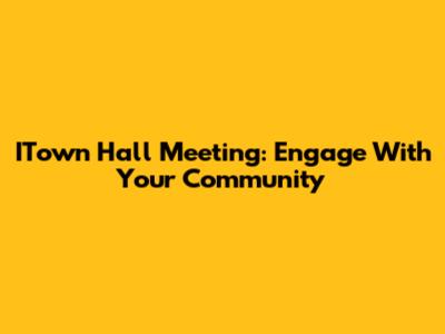 ITown Hall Meeting: Engage With Your Community