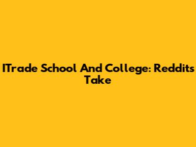 ITrade School And College: Reddit's Take