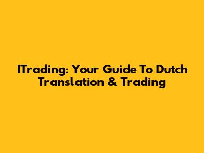 ITrading: Your Guide To Dutch Translation & Trading